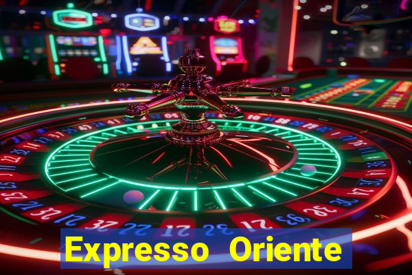 Expresso Oriente rota atual