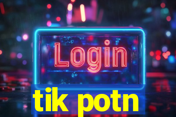 tik potn