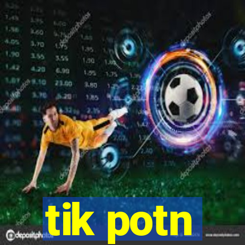 tik potn