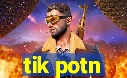 tik potn