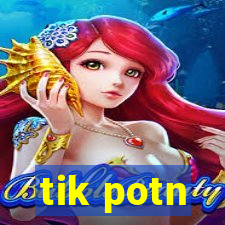 tik potn