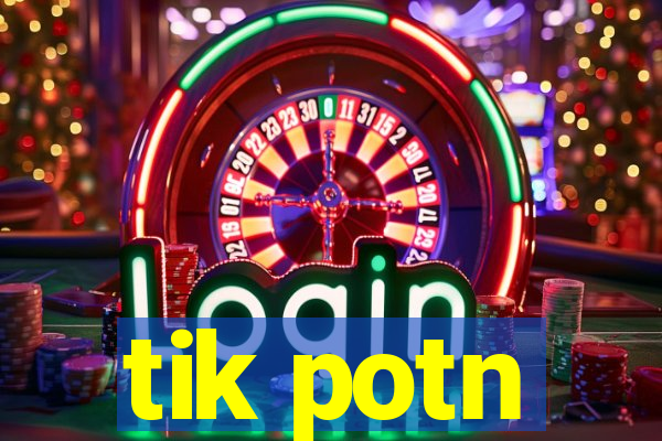 tik potn