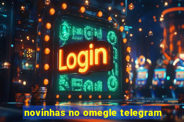 novinhas no omegle telegram