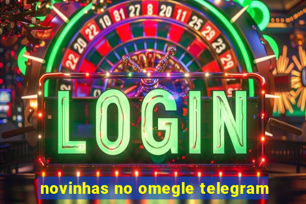 novinhas no omegle telegram