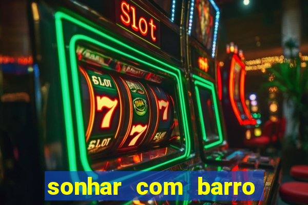 sonhar com barro jogo do bicho