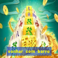 sonhar com barro jogo do bicho