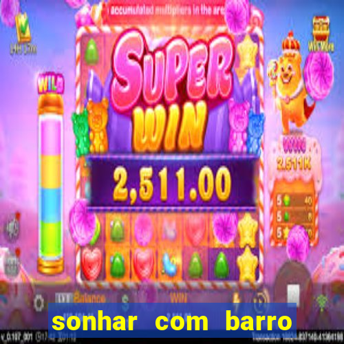 sonhar com barro jogo do bicho