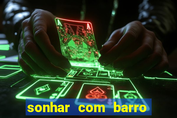 sonhar com barro jogo do bicho