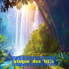 ataque dos tit茫s filme online dublado