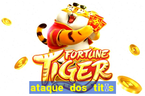 ataque dos tit茫s filme online dublado