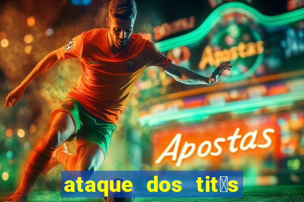 ataque dos tit茫s filme online dublado