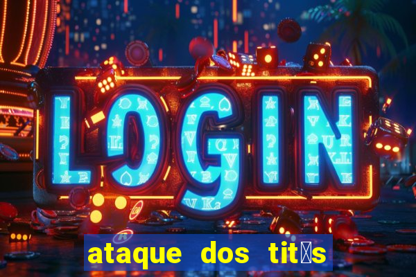 ataque dos tit茫s filme online dublado