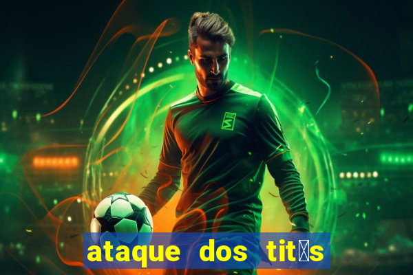 ataque dos tit茫s filme online dublado