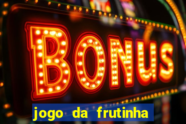 jogo da frutinha de ganhar dinheiro