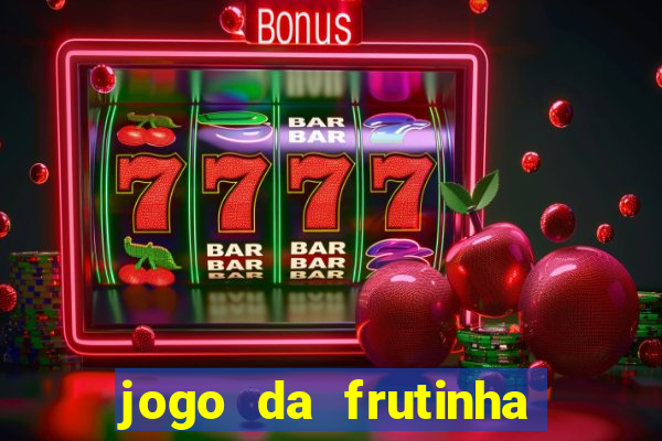 jogo da frutinha de ganhar dinheiro