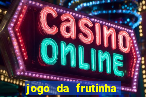 jogo da frutinha de ganhar dinheiro