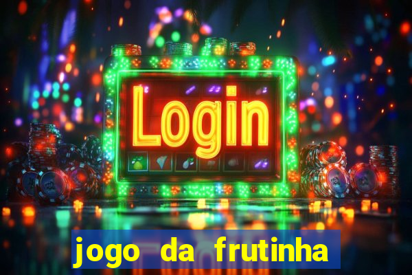 jogo da frutinha de ganhar dinheiro