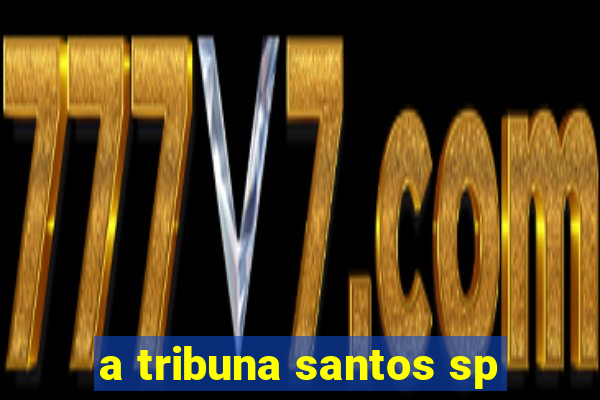 a tribuna santos sp