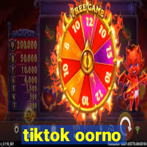 tiktok oorno