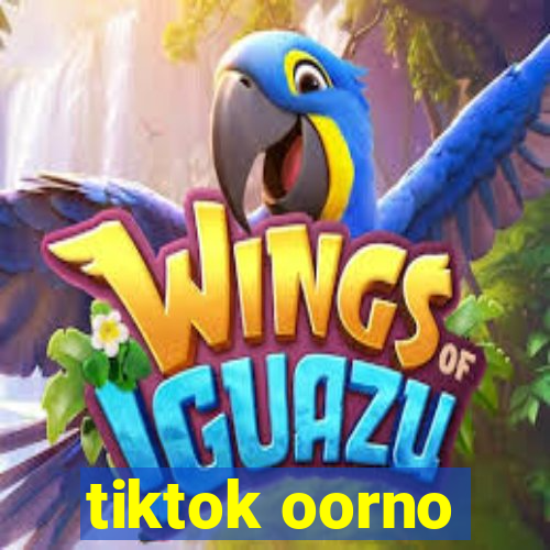 tiktok oorno