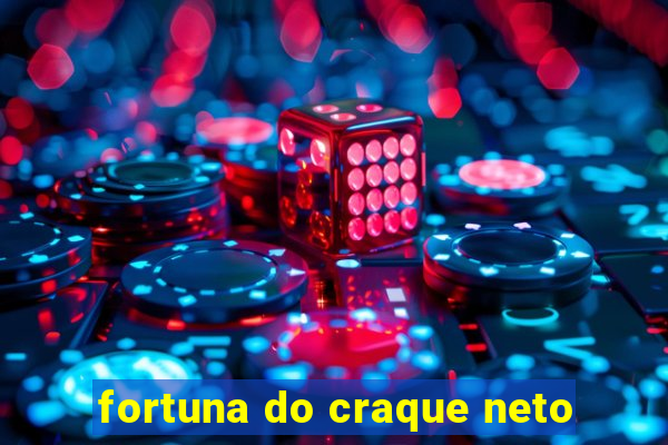 fortuna do craque neto