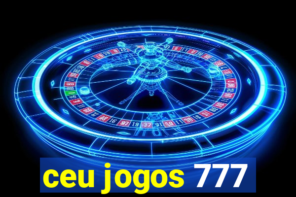 ceu jogos 777