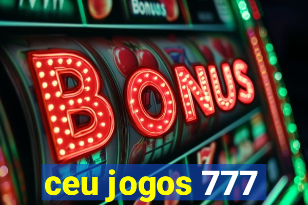 ceu jogos 777