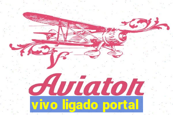 vivo ligado portal