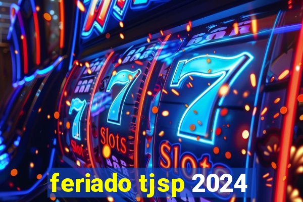 feriado tjsp 2024