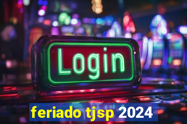 feriado tjsp 2024