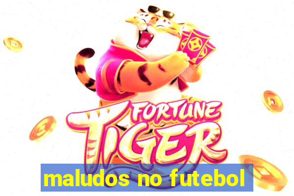 maludos no futebol