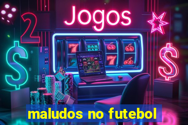 maludos no futebol