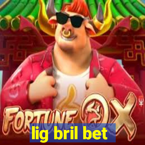 lig bril bet