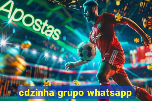 cdzinha grupo whatsapp