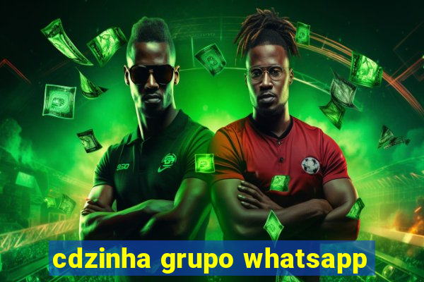 cdzinha grupo whatsapp