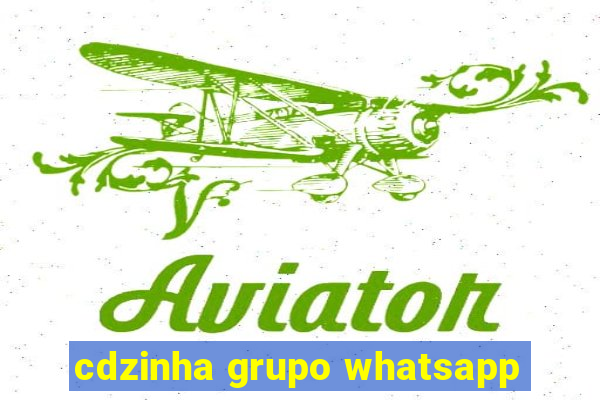 cdzinha grupo whatsapp