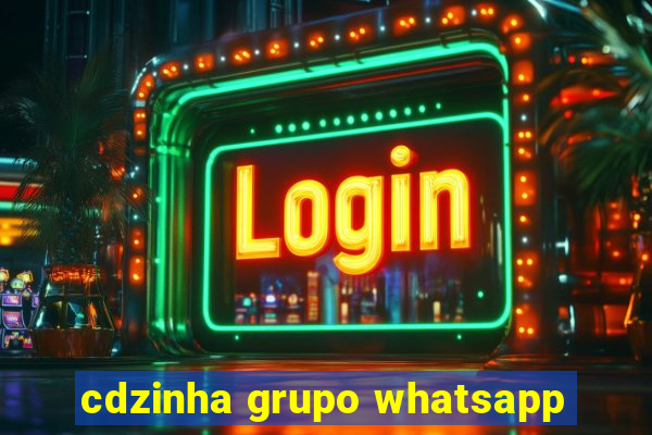 cdzinha grupo whatsapp