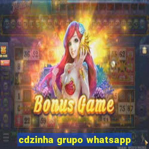 cdzinha grupo whatsapp