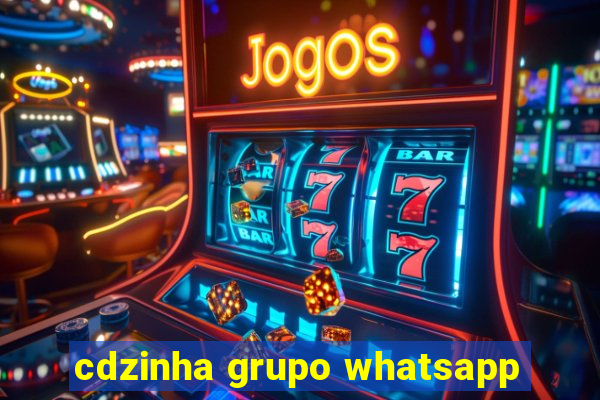 cdzinha grupo whatsapp