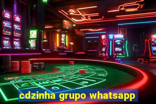 cdzinha grupo whatsapp