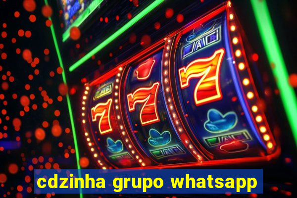 cdzinha grupo whatsapp