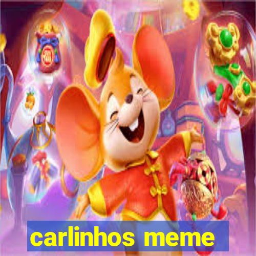 carlinhos meme