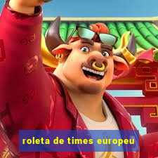 roleta de times europeu