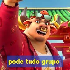 pode tudo grupo