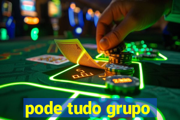 pode tudo grupo