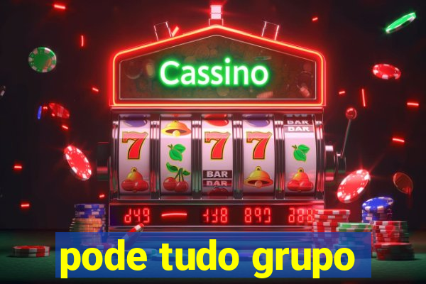 pode tudo grupo