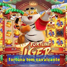 fortuna tom cavalcante