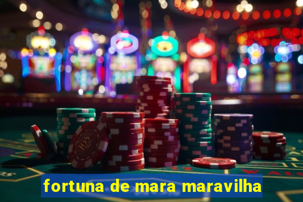 fortuna de mara maravilha