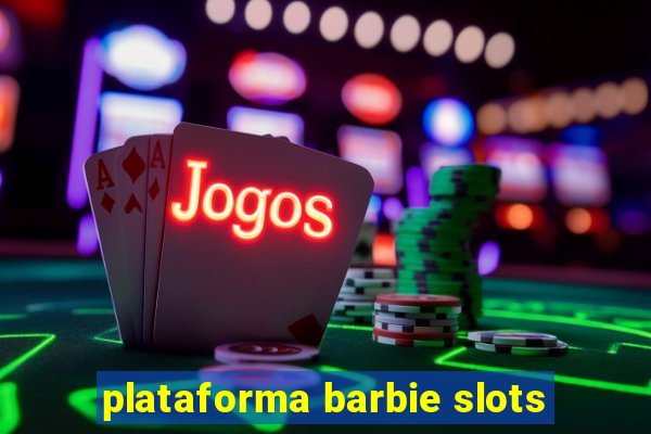 plataforma barbie slots