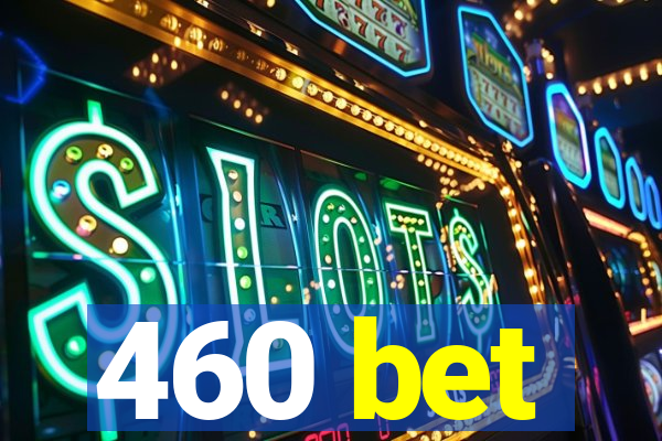 460 bet